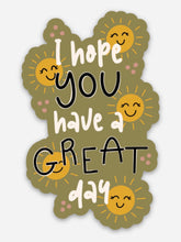 Load image into Gallery viewer, I Hope You Have A Great Day Sticker
